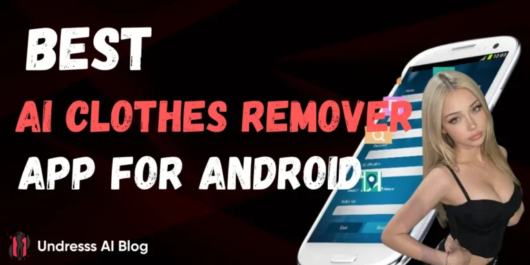 Best AI Clothes Remover App for Android